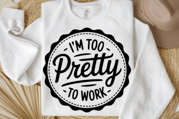 Download I'm Too Pretty to Work SVG Design - Design Collection